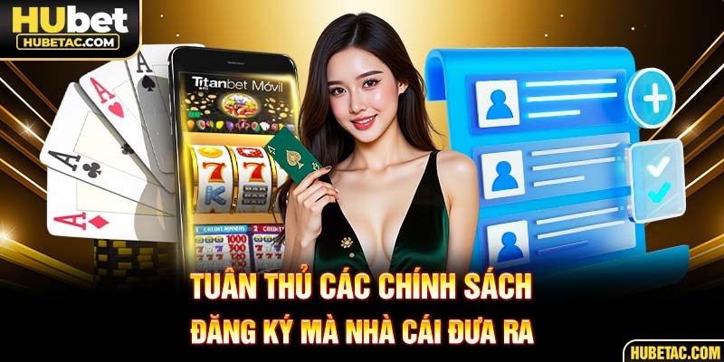 Tuân thủ các chính sách đăng ký mà nhà cái đưa ra
