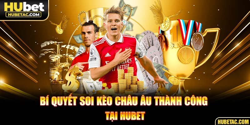 Bí quyết soi kèo châu Âu thành công tại HUBET