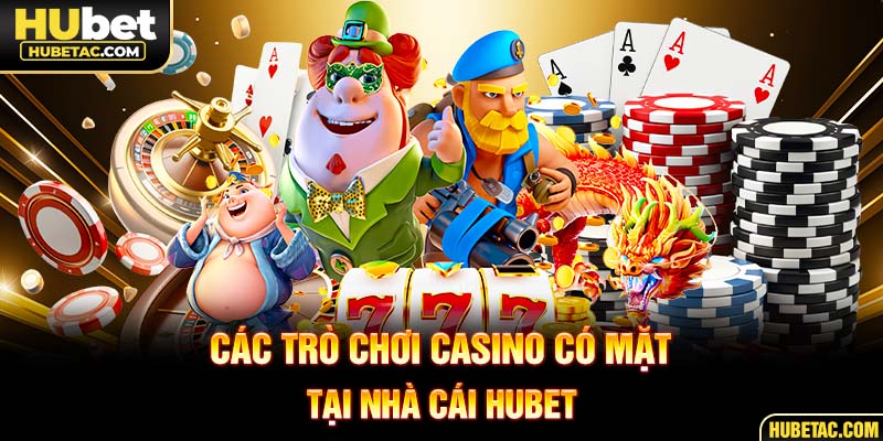 Các trò chơi casino có mặt tại nhà cái HUBET