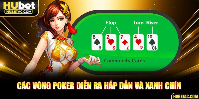 Các vòng Poker diễn ra hấp dẫn và xanh chín