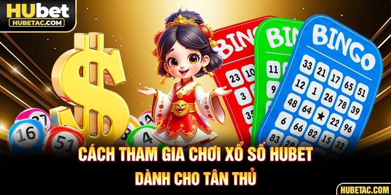 Cách tham gia chơi xổ số HUBET dành cho tân thủ