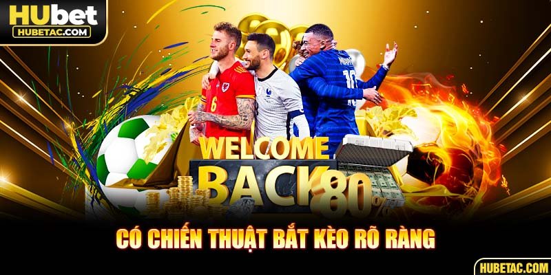 Có chiến thuật bắt kèo rõ ràng