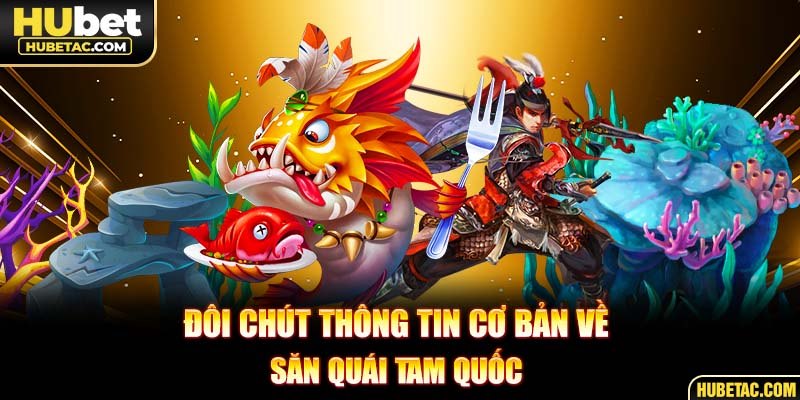 Đôi chút thông tin cơ bản về săn quái tam quốc 