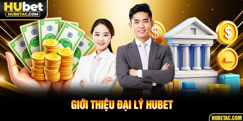 Giới thiệu đại lý HUBET