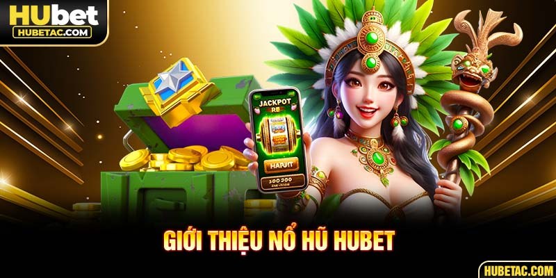 Giới thiệu nổ hũ HUBET