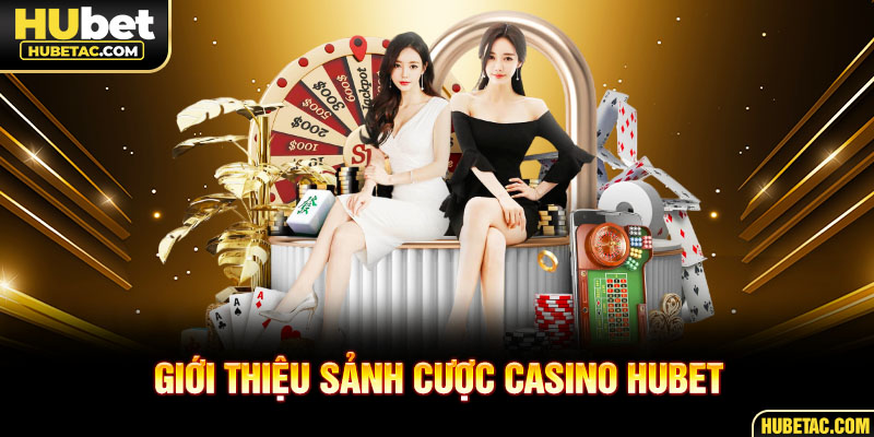 Giới thiệu sảnh cược casino HUBET