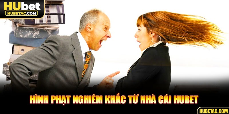 Hình phạt nghiêm khắc từ nhà cái HUBET