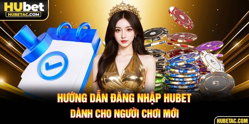 Hướng dẫn đăng nhập HUBET dành cho người chơi mới