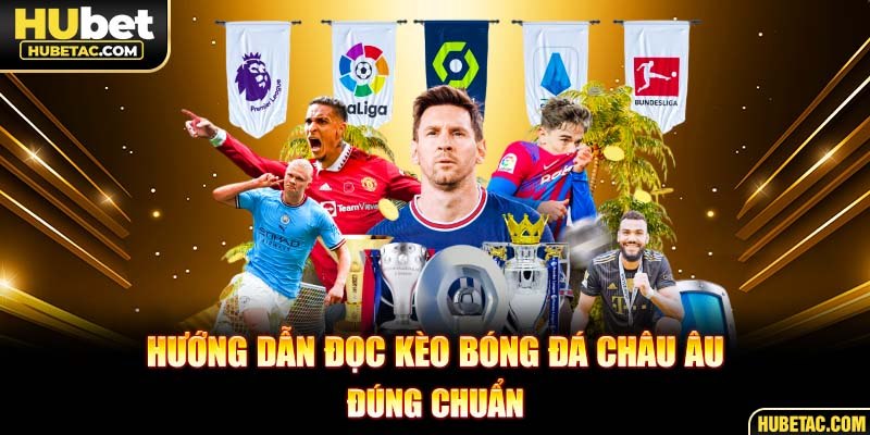 Hướng dẫn đọc kèo bóng đá châu Âu đúng chuẩn