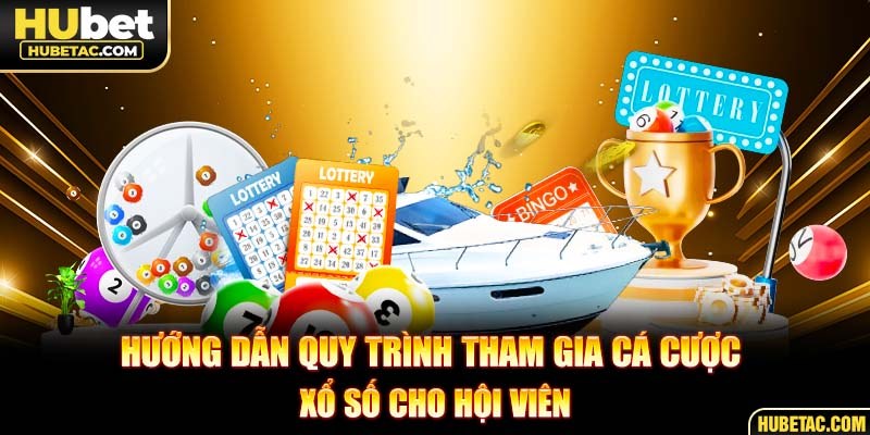 Hướng dẫn quy trình tham gia cá cược xổ số cho hội viên