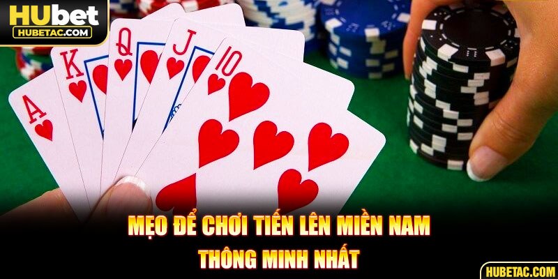 Mẹo để chơi Tiến lên miền Nam thông minh nhất