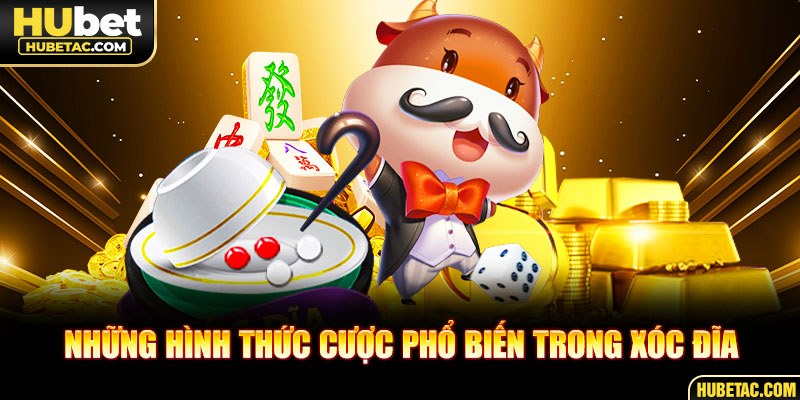 Những hình thức cược phổ biến trong xóc đĩa