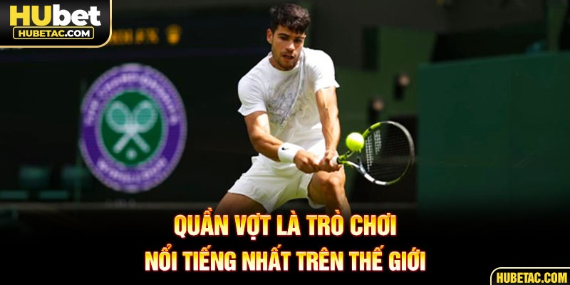 Quần vợt là trò chơi nổi tiếng nhất trên thế giới