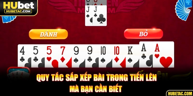 Quy tắc sắp xếp bài trong tiến lên mà bạn cần biết