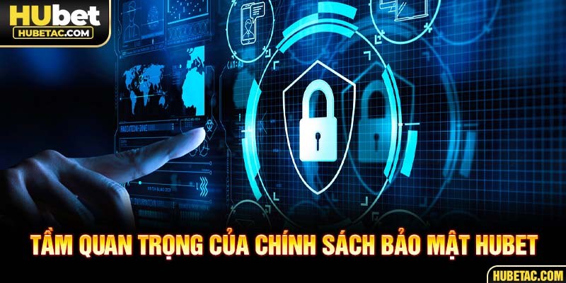 Tầm quan trọng của chính sách bảo mật HUBET