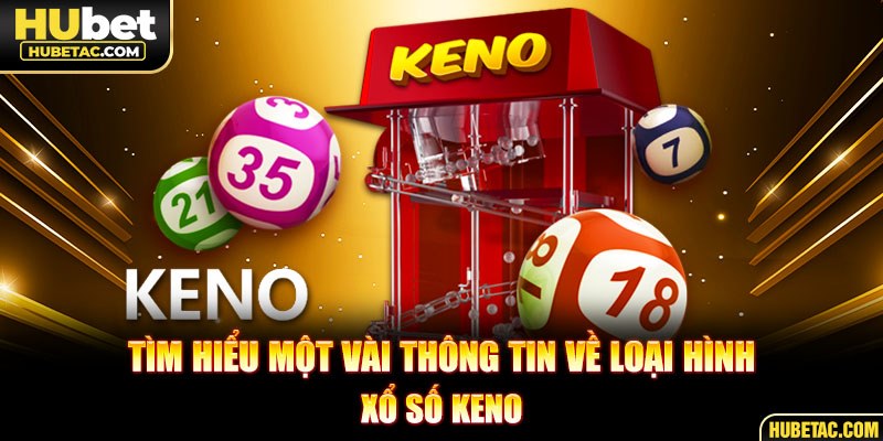 Tìm hiểu một vài thông tin về loại hình xổ số Keno