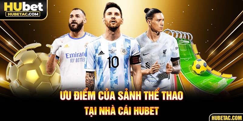 Ưu điểm của sảnh thể thao tại nhà cái HUBET